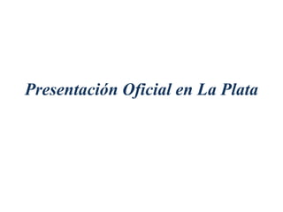 Presentación Oficial en La Plata
 