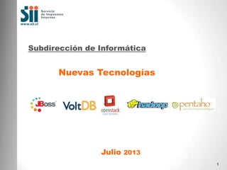 Subdirección de Informática

Nuevas Tecnologías

Julio 2013
1

 