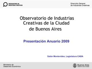 INVESTIGACION I ,[object Object],[object Object],Presentación Anuario 2009 Salón Montevideo, Legislatura CABA  