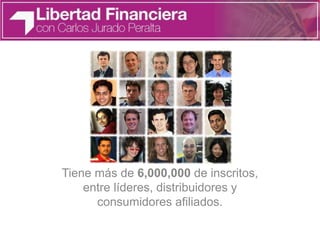Tiene más de 6,000,000 de inscritos,
entre líderes, distribuidores y
consumidores afiliados.
 