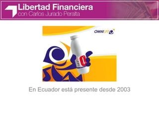 En Ecuador está presente desde 2003
 