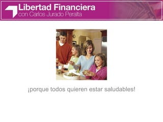 ¡porque todos quieren estar saludables!
 