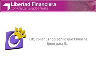 Ok, continuando con lo que Omnilife
tiene para ti…
 