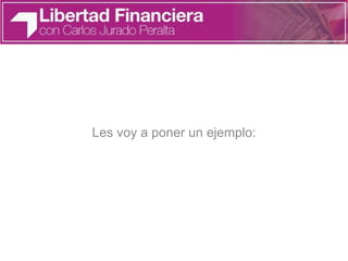 Les voy a poner un ejemplo:
 