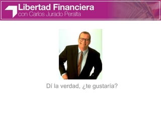 Dí la verdad, ¿te gustaría?
 