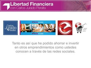 Tanto es así que he podido ahorrar e invertir
en otros emprendimientos como ustedes
conocen a través de las redes sociales.
 
