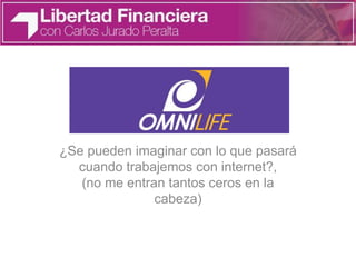 ¿Se pueden imaginar con lo que pasará
cuando trabajemos con internet?,
(no me entran tantos ceros en la
cabeza)
 