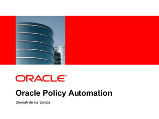 Oracle Policy Automation Dinorah de los Santos 