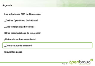 AgendaLas soluciones ERP de Openbravo¿Qué es OpenbravoQuickStart?¿Qué funcionalidad incluye?Otras características de la solución¡Veámoslo en funcionamiento!¿Cómo se puede obtener?Siguientes pasos