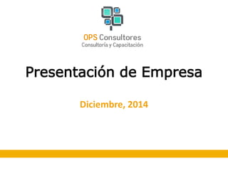 Presentación de Empresa 
Diciembre, 2014 
 