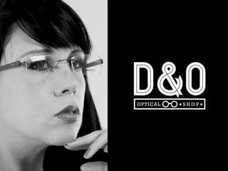 Presentación Optica D&O | D&O Optical Shop - Lentes - Lenses - Crizal - Transitions - Carl Zeiss - Teflon - Photofusion - Essilor - Antireflejante - Fotosensible - Examen Vista - Opticos - Amalia Watkins - Optica DF
