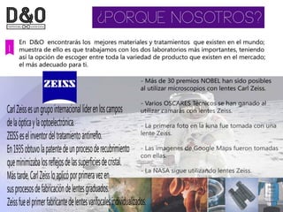 Presentación Optica D&O | D&O Optical Shop - Lentes - Lenses - Crizal - Transitions - Carl Zeiss - Teflon - Photofusion - Essilor - Antireflejante - Fotosensible - Examen Vista - Opticos - Amalia Watkins - Optica DF