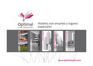 Hoteles con encanto y lugares
especiales




              www.optimalhotels.com
 