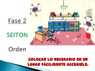 Colocar lo necesario en un
lugar fácilmente accesible.