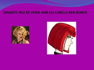 DIMARTS HEU DE VENIR AMB ELS CABELLS BEN BONICS 