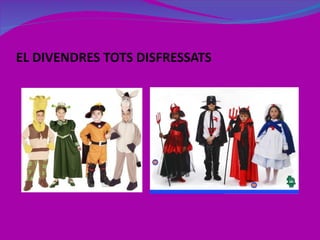 EL DIVENDRES TOTS DISFRESSATS 