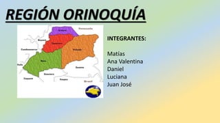 INTEGRANTES:
Matías
Ana Valentina
Daniel
Luciana
Juan José
REGIÓN ORINOQUÍA
 