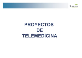 PROYECTOS
     DE
TELEMEDICINA
 