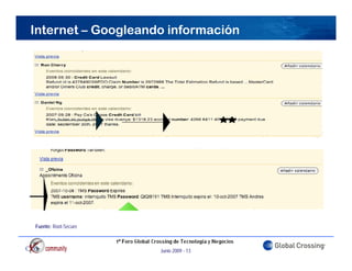 Internet – Googleando información




Fuente: Root-Secure



                      Junio 2009 - 13
 