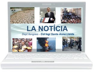 LA NOTÍCIA   Dept llengües -  Col·legi Santa Anna Lleida 