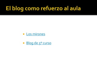  Los mirones
 Blog de 5º curso
 