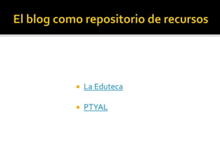  La Eduteca
 PTYAL
 