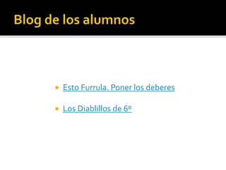  Esto Furrula. Poner los deberes
 Los Diablillos de 6º
 