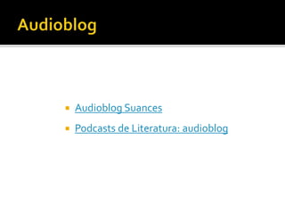  Audioblog Suances
 Podcasts de Literatura: audioblog
 