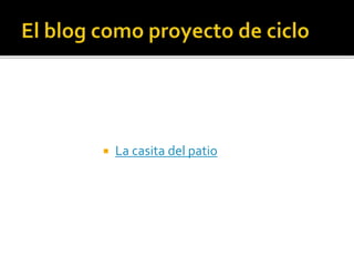  La casita del patio
 