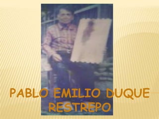 PABLO EMILIO DUQUE
     RESTREPO
 