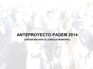 ANTEPROYECTO PADEM 2014
(EXPOSICIÓN ANTE EL CONCEJO MUNICIPAL)

 