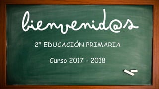2º EDUCACIÓN PRIMARIA
Curso 2017 - 2018
 