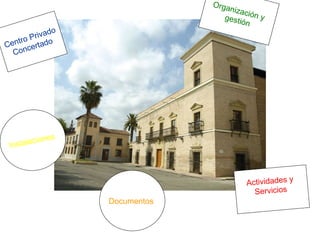 Centro Privado Concertado Actividades y  Servicios   Instalaciones   Documentos   Organización y  gestión 