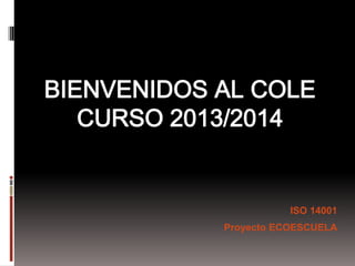 ISO 14001
Proyecto ECOESCUELA
 