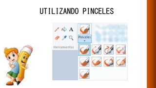 UTILIZANDO PINCELES
 