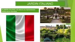 JARDIN ITALIANO
El JARDÍN ITALIANO, más allá de una representación
estética de la naturaleza
 