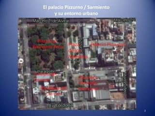 El palacio Pizzurno / Sarmiento
y su entorno urbano
2
 