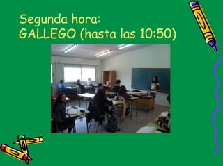 Segunda hora:
GALLEGO (hasta las 10:50)
 