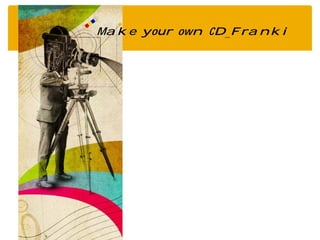 Make your own CD_Franki
 