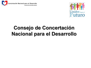 Consejo de ConcertaciónConsejo de Concertación
Nacional para el DesarrolloNacional para el Desarrollo
 