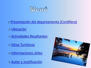 o Presentación del departamento (Cordillera)
o Ubicación
o Actividades Resaltantes
o Sitios Turísticos
o Informaciones útiles
o Autor y Justificación
 