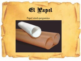 Papel símil-pergamino
El Papel
 