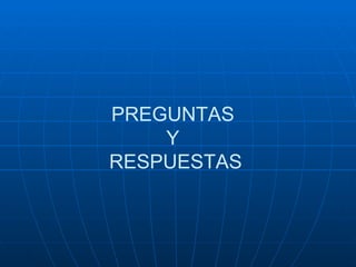 PREGUNTAS Y  RESPUESTAS 