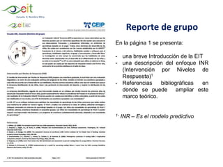 Escuela X, Nombre Mtra.
Reporte de grupo
En la página 1 se presenta:
- una breve Introducción de la EIT
- una descripción del enfoque INR
(Intervención por Niveles de
Respuesta)1
- Referencias bibliográficas en
donde se puede ampliar este
marco teórico.
1- INR – Es el modelo predictivo
 