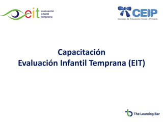 Capacitación
Evaluación Infantil Temprana (EIT)
 
