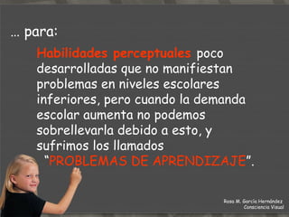 Realmente… Con todas estas terapias, lo que Rosa estimula son nuestras conexiones cerebrales.  Permite que nuestro cerebro integre bien toda la información del entorno,  le llegue por un sentido u otro. Rosa M. García Hernández  Consciencia Visual 