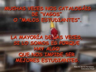 A todos vosotros os encantaría tener una clase con niños tan formales y obedientes como mis compis,  ¿verdad? Pues muchas veces la terapia puede ayudarnos a cambiar ese comportamiento que os resulta tan molesto. Rosa M. García Hernández  Consciencia Visual 