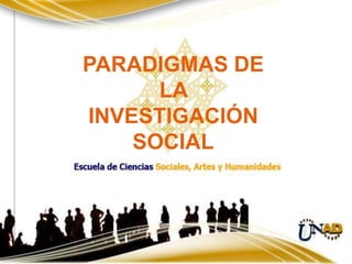 PARADIGMAS DE
LA
INVESTIGACIÓN
SOCIAL
 