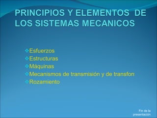 <ul><li>Esfuerzos </li></ul><ul><li>Estructuras </li></ul><ul><li>Máquinas </li></ul><ul><li>Mecanismos de transmisión y d...