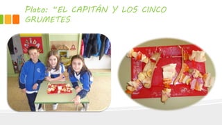 Plato: “EL CAPITÁN Y LOS CINCO
GRUMETES